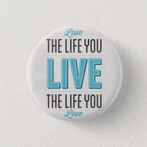 Love The Life You Live Button